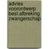 Advies voorontwerp besl.afbreking zwangerschap by Unknown