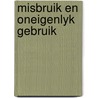 Misbruik en oneigenlyk gebruik door Onbekend