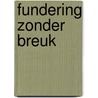 Fundering zonder breuk by Unknown