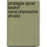 Strategie opzet bedryf verw.chemische afvalst. door Onbekend