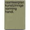 Raamleerplan kunstzinnige vorming handl. door Onbekend