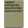 Rapport werkgroep beschermde woonvormen by Unknown