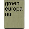 Groen europa nu by Unknown