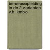 Beroepsopleiding in de 2 varianten v.h. kmbo door Onbekend