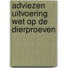 Adviezen uitvoering wet op de dierproeven by Unknown