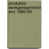 Produktie werkgelegenheid enz 1960-85 by Driehuis