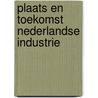 Plaats en toekomst nederlandse industrie door Onbekend