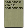 Nederland is van alle nederlanders by Unknown