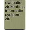 Evaluatie ziekenhuis informatie systeem zis door Onbekend