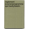 Reglement examenprogramma spd bedryfsadm. door Onbekend