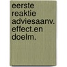 Eerste reaktie adviesaanv. effect.en doelm. door Onbekend