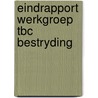 Eindrapport werkgroep tbc bestryding door Onbekend