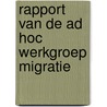 Rapport van de ad hoc werkgroep migratie door Onbekend