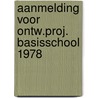 Aanmelding voor ontw.proj. basisschool 1978 door Onbekend