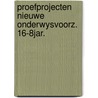 Proefprojecten nieuwe onderwysvoorz. 16-8jar. by Unknown