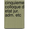 Cinquieme colloque d etat jur. adm. etc door Onbekend