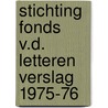 Stichting fonds v.d. letteren verslag 1975-76 door Onbekend