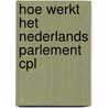 Hoe werkt het nederlands parlement cpl door Onbekend