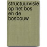 Structuurvisie op het bos en de bosbouw door Onbekend