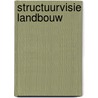 Structuurvisie landbouw door Onbekend