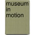 Museum in motion