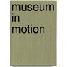 Museum in motion by M. van Caspel