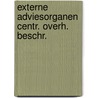 Externe adviesorganen centr. overh. beschr. by Unknown