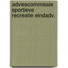 Adviescommissie sportieve recreatie eindadv. by Unknown