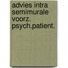 Advies intra semimurale voorz. psych.patient. door Onbekend