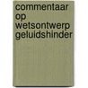 Commentaar op wetsontwerp geluidshinder by Unknown