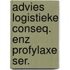 Advies logistieke conseq. enz profylaxe ser. door Onbekend
