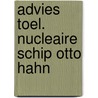 Advies toel. nucleaire schip otto hahn door Onbekend