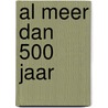 Al meer dan 500 jaar by Unknown