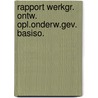 Rapport werkgr. ontw. opl.onderw.gev. basiso. door Onbekend