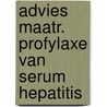 Advies maatr. profylaxe van serum hepatitis by Unknown