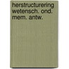 Herstructurering wetensch. ond. mem. antw. by Unknown
