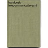 Handboek telecommunicatierecht by Onbekend