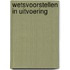 Wetsvoorstellen in uitvoering