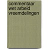 Commentaar Wet Arbeid Vreemdelingen by P.J.S. van den Boogaard