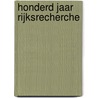 Honderd jaar Rijksrecherche by H.G. van de Bunt