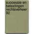 Successie en belastingen rechtsverkeer 92