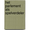 Het parlement als spelverdeler door S. Kooistra