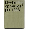 Btw-heffing op vervoer per 1993 by Braakman