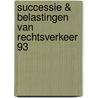Successie & belastingen van rechtsverkeer 93 door Es
