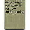 De optimale rechtsvorm van uw onderneming by R.M. Kavelaars-Niekoop