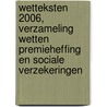 Wetteksten 2006, Verzameling wetten premieheffing en sociale verzekeringen door Onbekend