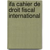IFA Cahier de droit fiscal international door International Fiscal Association