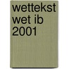 Wettekst Wet IB 2001 door J.W. Zwemmer