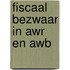 Fiscaal Bezwaar in AWR en AWB