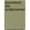 Succesvol als ondernemer by M. van Praag